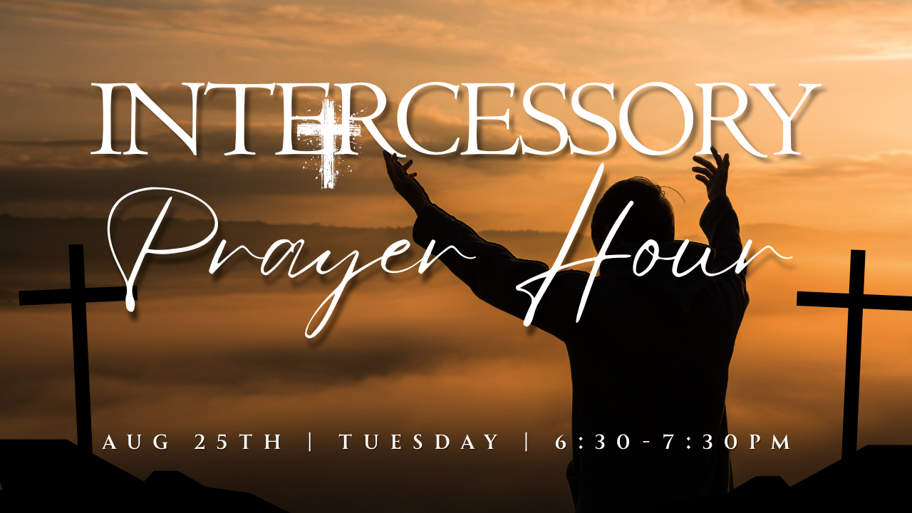 Intercessory Prayer Hour Tuesday August 25th